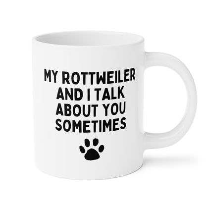 My Rottweiler And I Talk About You Sometimes 20oz white funny large coffee mug gift for owner furparent dog lover women men paw waveywares wavey wares wavywares wavy wares