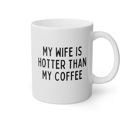 My Wife Is Hotter Than My Coffee 11oz white funny large coffee mug gift for husband lover anniversary Valentine's novelty waveywares wavey wares wavywares wavy wares