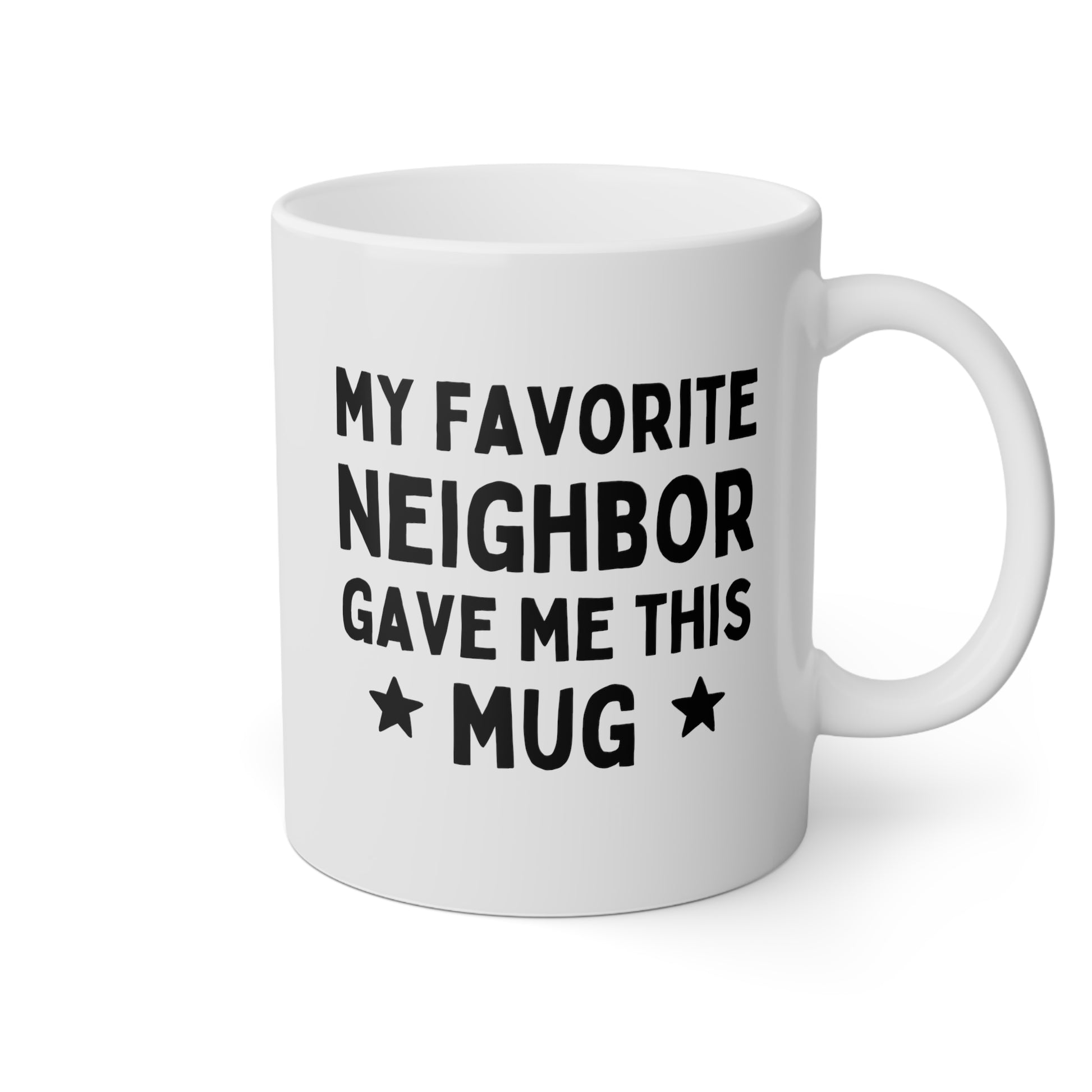 My Favorite Neighbor Gave Me This Mug 11oz white funny large coffee mug gift for moving best waveywares wavey wares wavywares wavy wares
