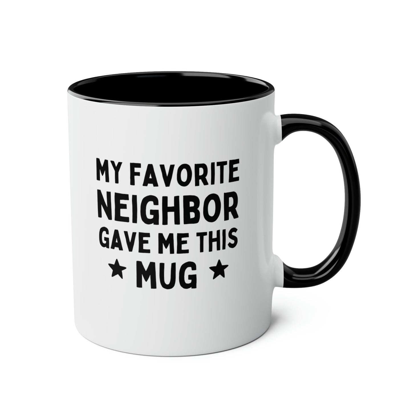 My Favorite Neighbor Gave Me This Mug 11oz white with black accent funny large coffee mug gift for moving best waveywares wavey wares wavywares wavy wares
