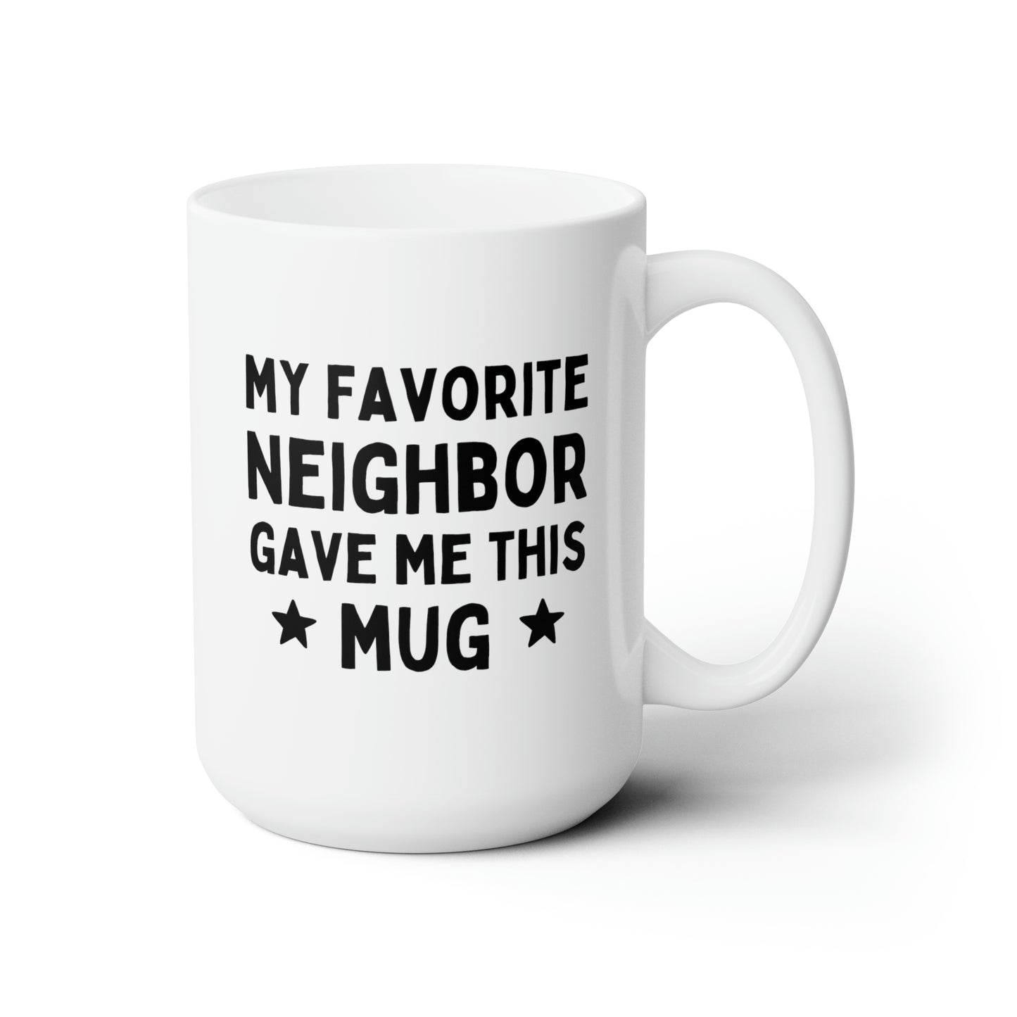 My Favorite Neighbor Gave Me This Mug 15oz white funny large coffee mug gift for moving best waveywares wavey wares wavywares wavy wares