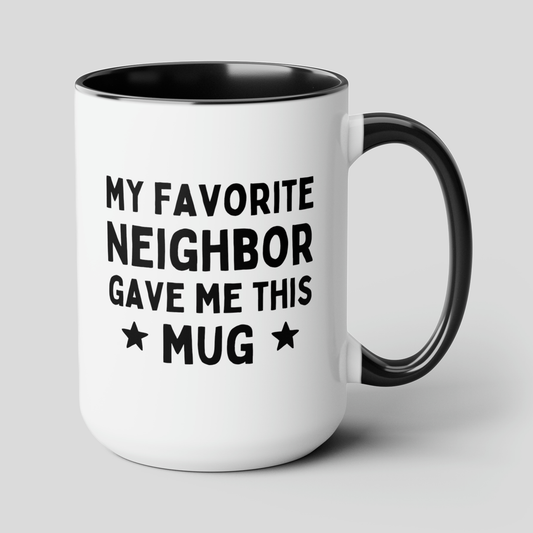 My Favorite Neighbor Gave Me This Mug 15oz white with black accent funny large coffee mug gift for moving best waveywares wavey wares wavywares wavy wares cover