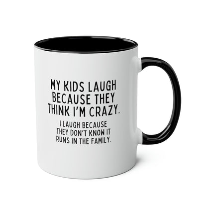 My Kids Laugh Because They Think Im Crazy I Laugh Because They Dont Know It Runs In The Family 11oz white with black accent funny large coffee mug gift dad mom birthday waveywares wavey wares wavywares wavy wares