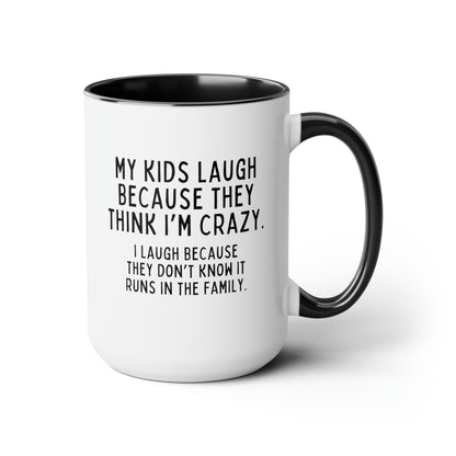 My Kids Laugh Because They Think Im Crazy I Laugh Because They Dont Know It Runs In The Family 15oz white with black accent funny large coffee mug gift dad mom birthday waveywares wavey wares wavywares wavy wares