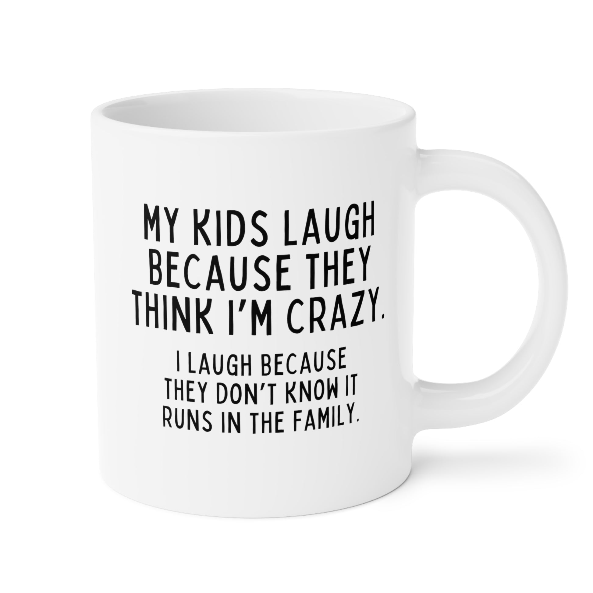 My Kids Laugh Because They Think Im Crazy I Laugh Because They Dont Know It Runs In The Family 20oz white funny large coffee mug gift dad mom birthday waveywares wavey wares wavywares wavy wares