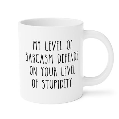 My Level Of Sarcasm Depends On Your Level Of Stupidity 20oz white funny large coffee mug gift novelty ceramic cup sarcastic waveywares wavey wares wavywares wavy wares