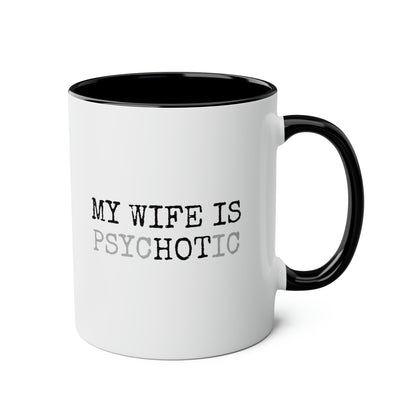 My Wife Is Hot Psychotic 11oz white with black accent funny large coffee mug gift for him boyfriend husband rude curse valentines anniversary waveywares wavey wares wavywares wavy wares