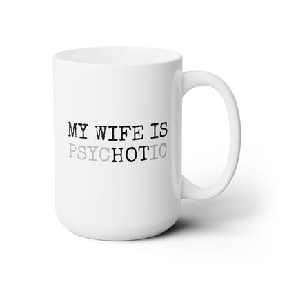 My Wife Is Hot Psychotic 15oz white funny large coffee mug gift for him boyfriend husband rude curse valentines anniversary waveywares wavey wares wavywares wavy wares