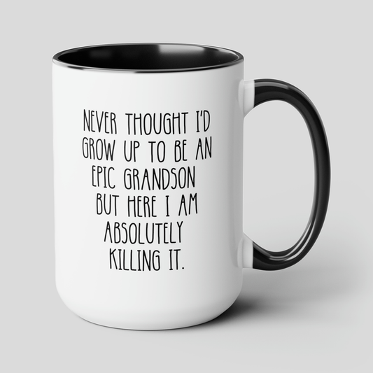 Never Thought I'd Grow Up To Be An Epic Grandson But Here I Am Absolutely Killing It 15oz white with black accent funny large coffee mug gift for grandparent waveywares wavey wares wavywares wavy wares cover