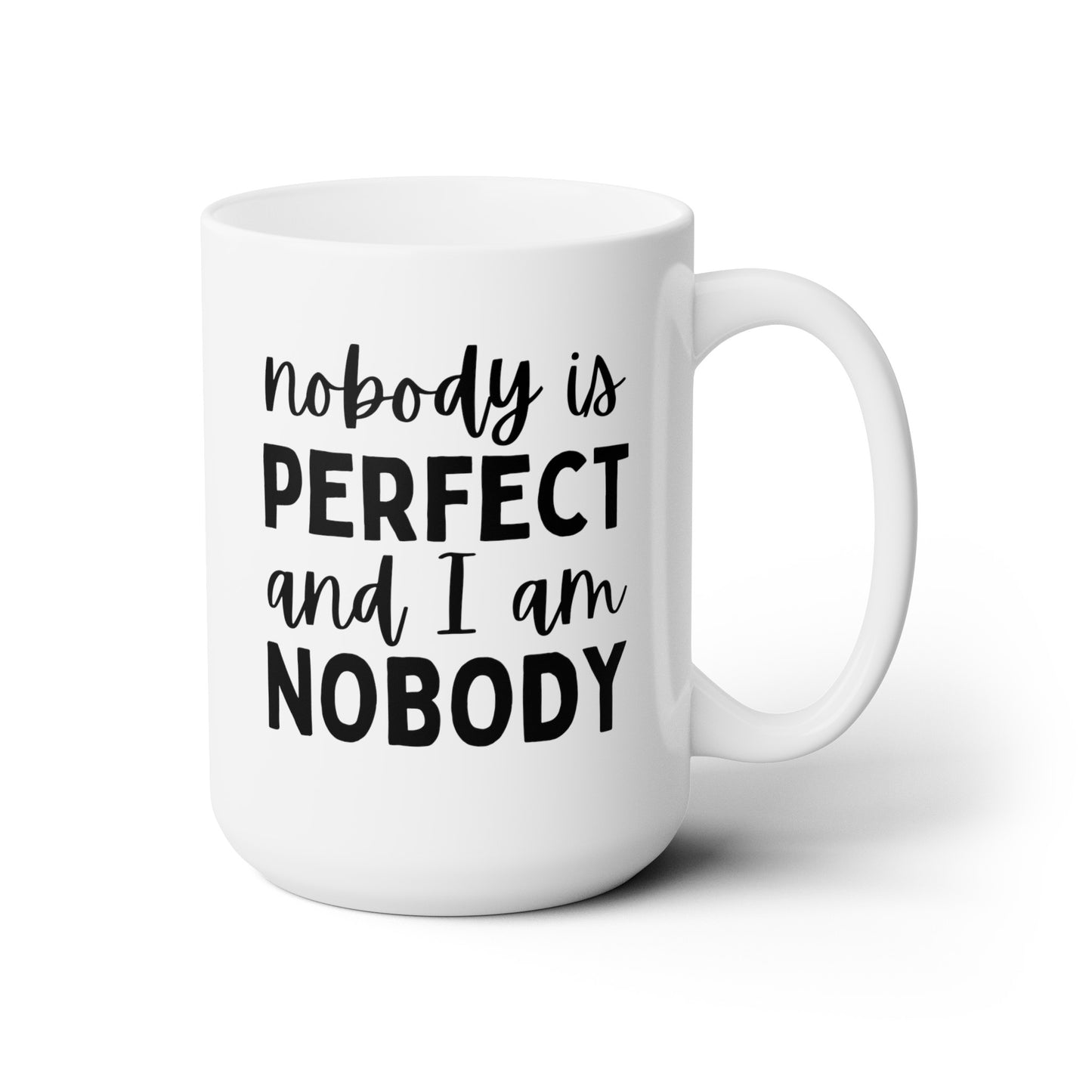 Nobody Is Perfect And I Am Nobody 15oz white funny large coffee mug gift for friend joke sassy BFF sarcastic birthday present novelty waveywares wavey wares wavywares wavy wares