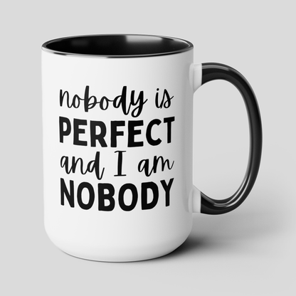 Nobody Is Perfect And I Am Nobody 15oz white with black accent funny large coffee mug gift for friend joke sassy BFF sarcastic birthday present novelty waveywares wavey wares wavywares wavy wares cover