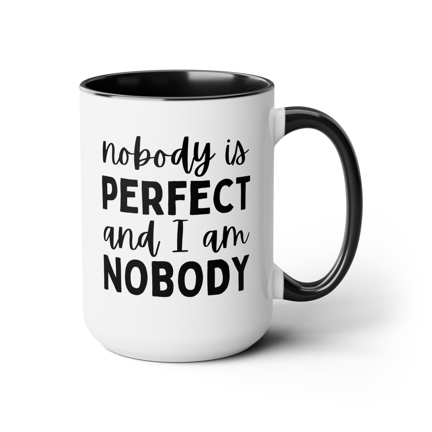 Nobody Is Perfect And I Am Nobody 15oz white with black accent funny large coffee mug gift for friend joke sassy BFF sarcastic birthday present novelty waveywares wavey wares wavywares wavy wares 