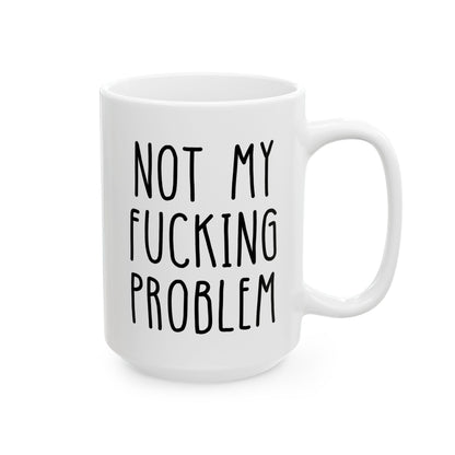 Not My Fucking Problem 15oz white funny large coffee mug gift for her him sarcastic sarcasm rude cuss sayings waveywares wavey wares wavywares wavy wares