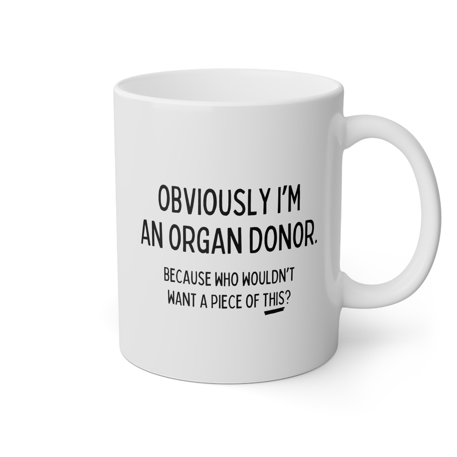 Obviously I'm An Organ Donor 11oz white funny large coffee mug gift for kidney donor medical novelty piece of this waveywares wavey wares wavywares wavy wares