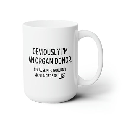 Obviously I'm An Organ Donor 15oz white funny large coffee mug gift for kidney donor medical novelty piece of this waveywares wavey wares wavywares wavy wares