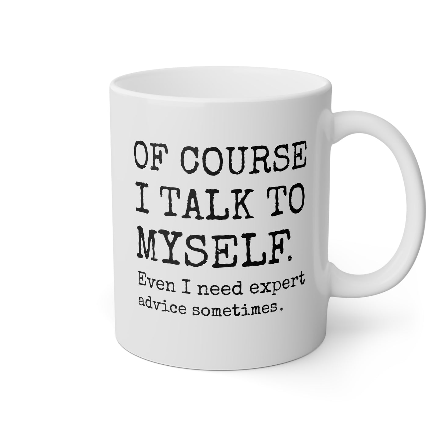 Of course I talk to myself Even i need expert advice sometimes 11oz white funny large coffee mug gift for sassy sarcasm sarcastic quote introvert humor friend birthday Christmas occasion waveywares wavey wares wavywares wavy wares