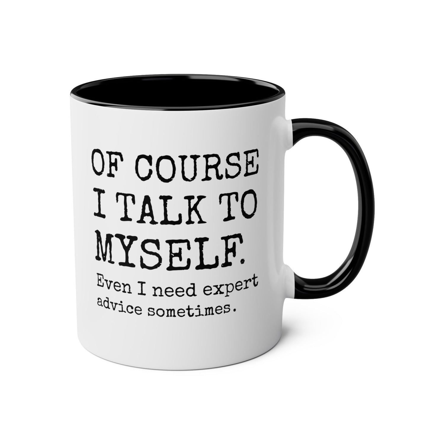 Of course I talk to myself Even i need expert advice sometimes 11oz white with black accent funny large coffee mug gift for sassy sarcasm sarcastic quote introvert humor friend irthday Christmas occasion waveywares wavey wares wavywares wavy wares