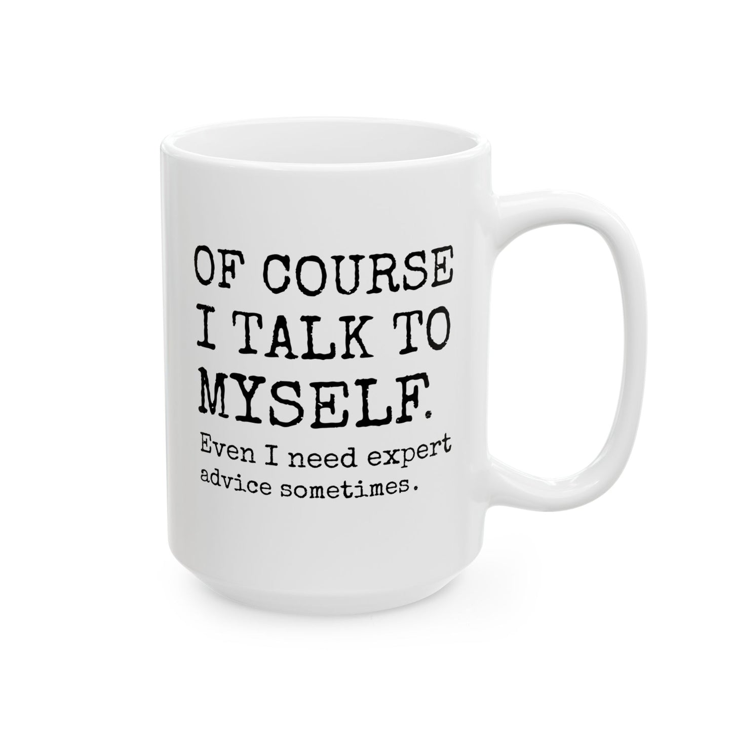 Of course I talk to myself Even i need expert advice sometimes 15oz white funny large coffee mug gift for sassy sarcasm sarcastic quote introvert humor friend birthday Christmas occasion waveywares wavey wares wavywares wavy wares