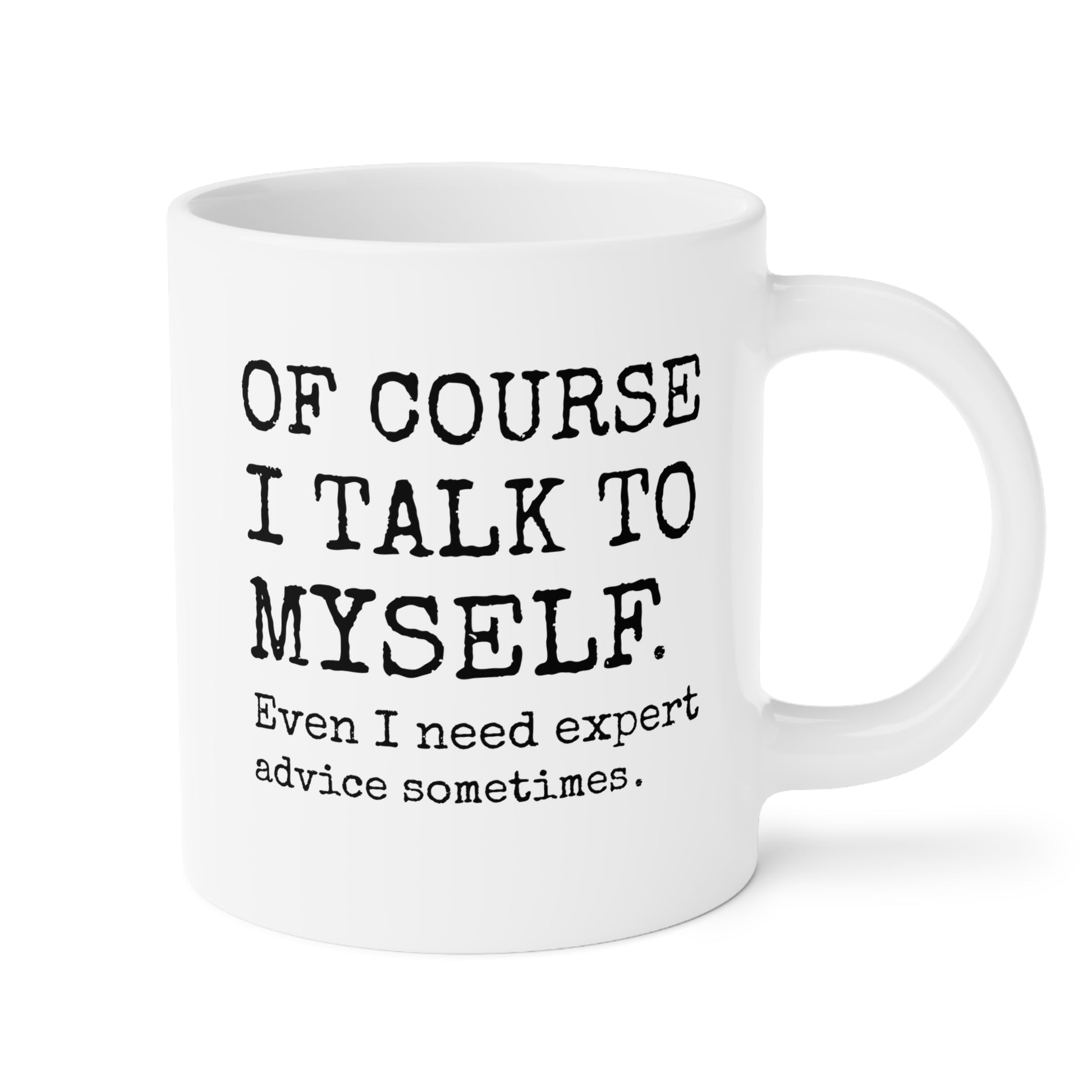 Of course I talk to myself Even i need expert advice sometimes 20oz white funny large coffee mug gift for sassy sarcasm sarcastic quote introvert humor friend birthday Christmas occasion waveywares wavey wares wavywares wavy wares