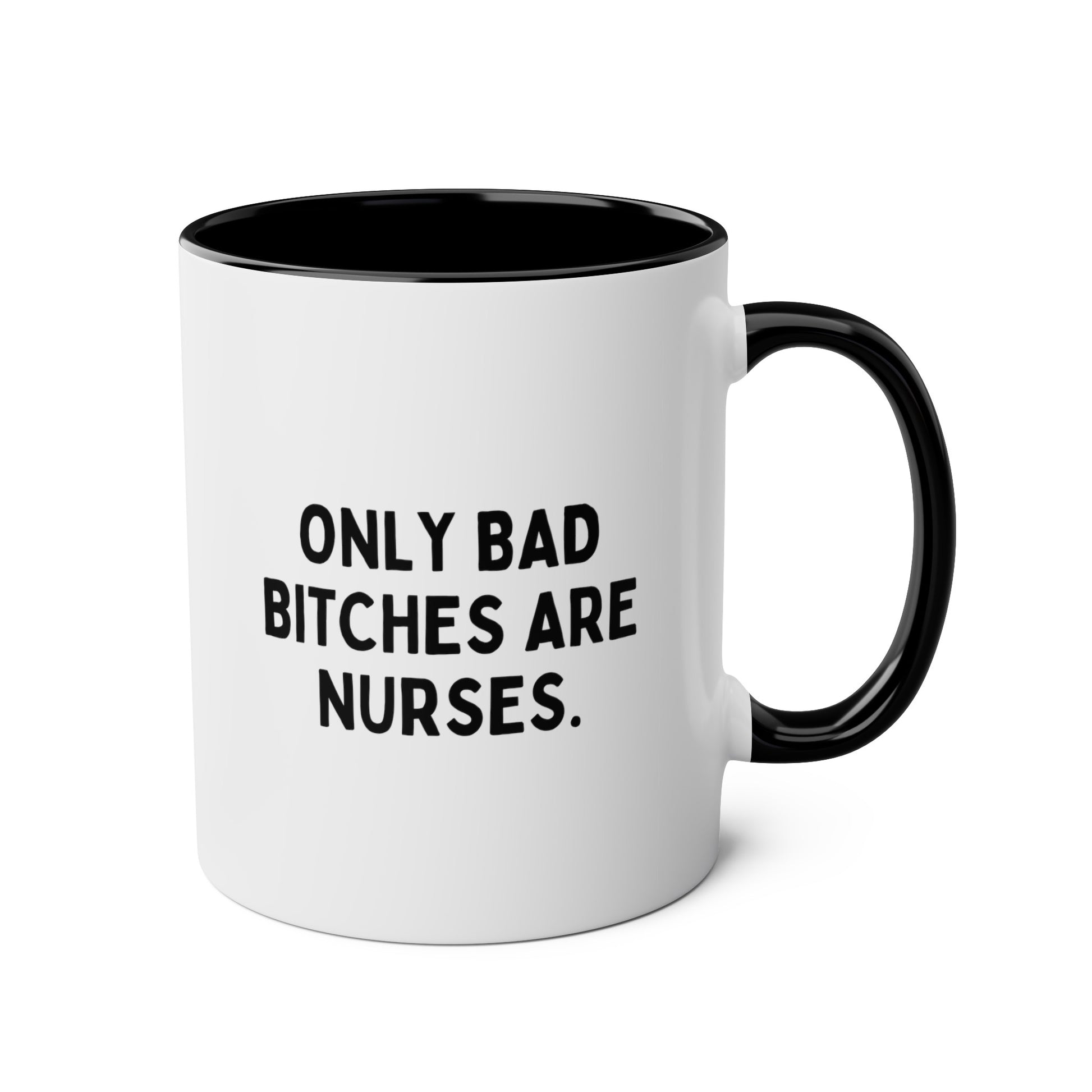 Only Bad Bitches Are Nurses 11oz white with black accent funny coffee mug tea cup gift for RN registered nursing student waveywares wavey wares wavywares wavy wares		