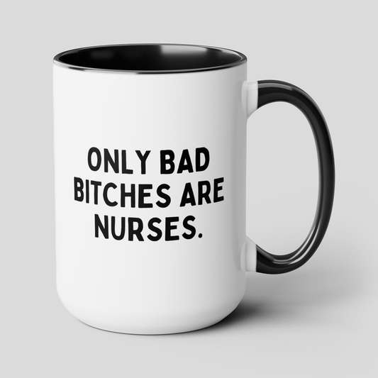 Only Bad Bitches Are Nurses 15oz white with black accent funny large big coffee mug tea cup gift for RN registered nursing student waveywares wavey wares wavywares wavy wares cover