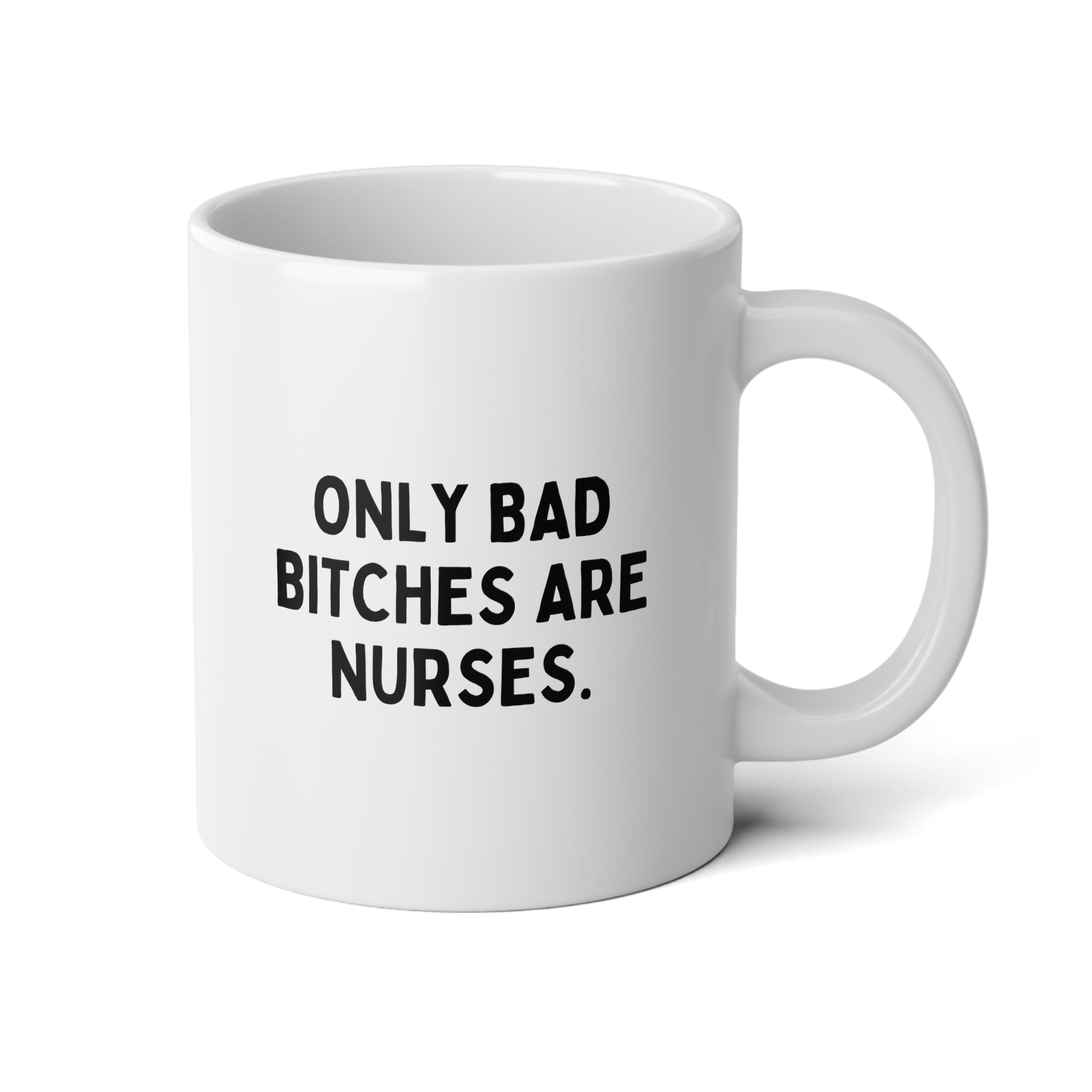 Only Bad Bitches Are Nurses 20oz white funny large big coffee mug tea cup gift for RN registered nursing student waveywares wavey wares wavywares wavy wares