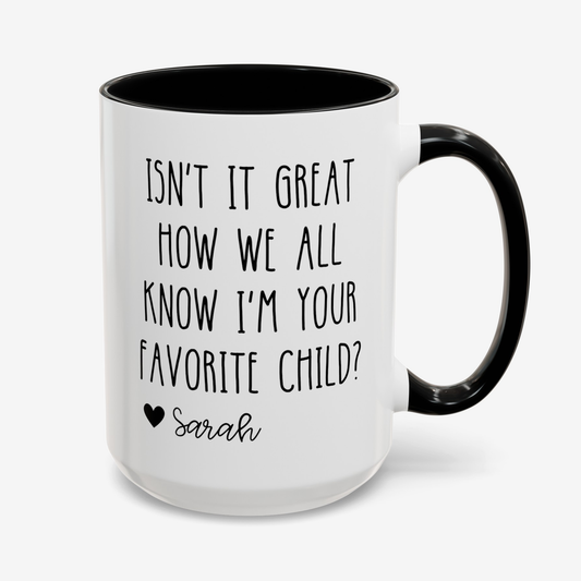 Personalized Isn't It Great How We All Know I'm Your Favorite Child 15oz white with black accent funny large coffee mug gift for mom dad father's mother's day custom name waveywares wavey wares wavywares wavy wares cover