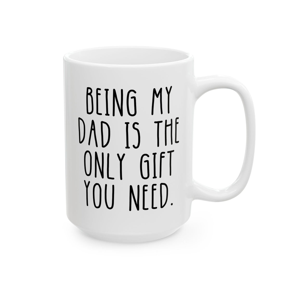 Personalized Being My Dad Is The Only Gift You Need 15oz white funny large coffee mug gift for him father's day custom person birthday Christmas occasion waveywares wavey wares wavywares wavy wares