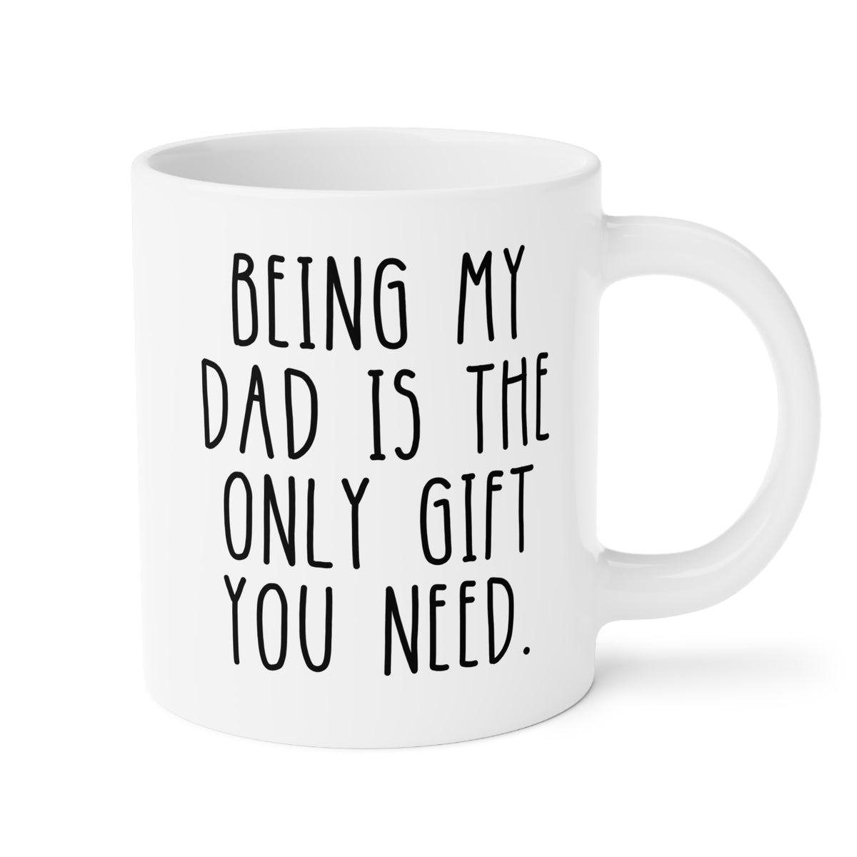 Personalized Being My Dad Is The Only Gift You Need 20oz white funny large coffee mug gift for him father's day custom person birthday Christmas occasion waveywares wavey wares wavywares wavy wares