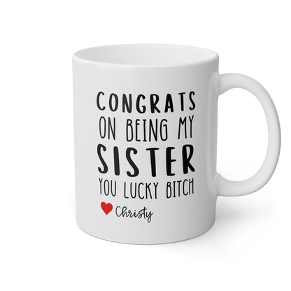 Personalized Congrats On Being My Sister You Lucky Bitch 11oz white funny large coffee mug gift for sibling custom name customize sarcastic sarcasm waveywares wavey wares wavywares wavy wares