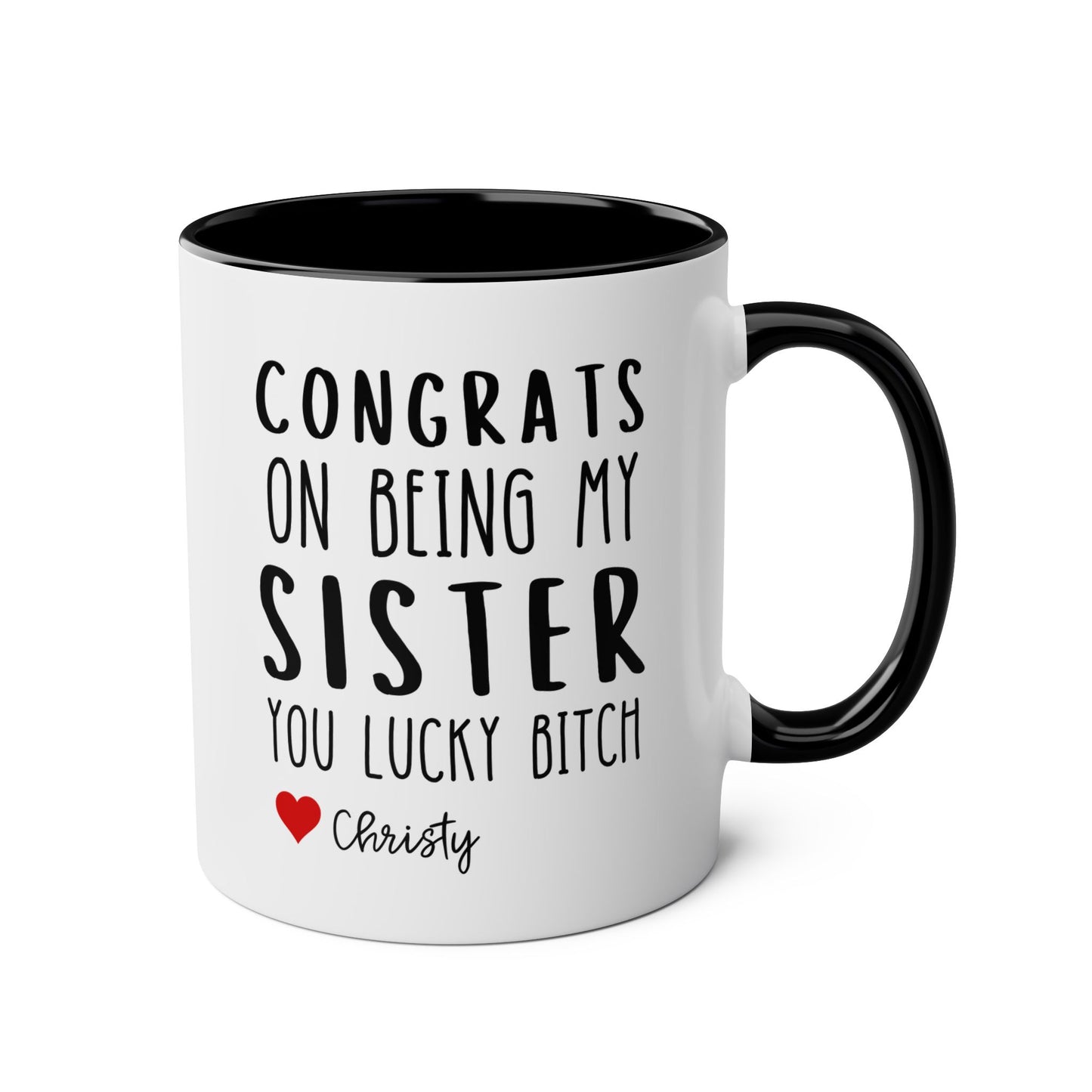 Personalized Congrats On Being My Sister You Lucky Bitch 11oz white with black accent funny large coffee mug gift for sibling custom name customize sarcastic sarcasm waveywares wavey wares wavywares wavy wares 