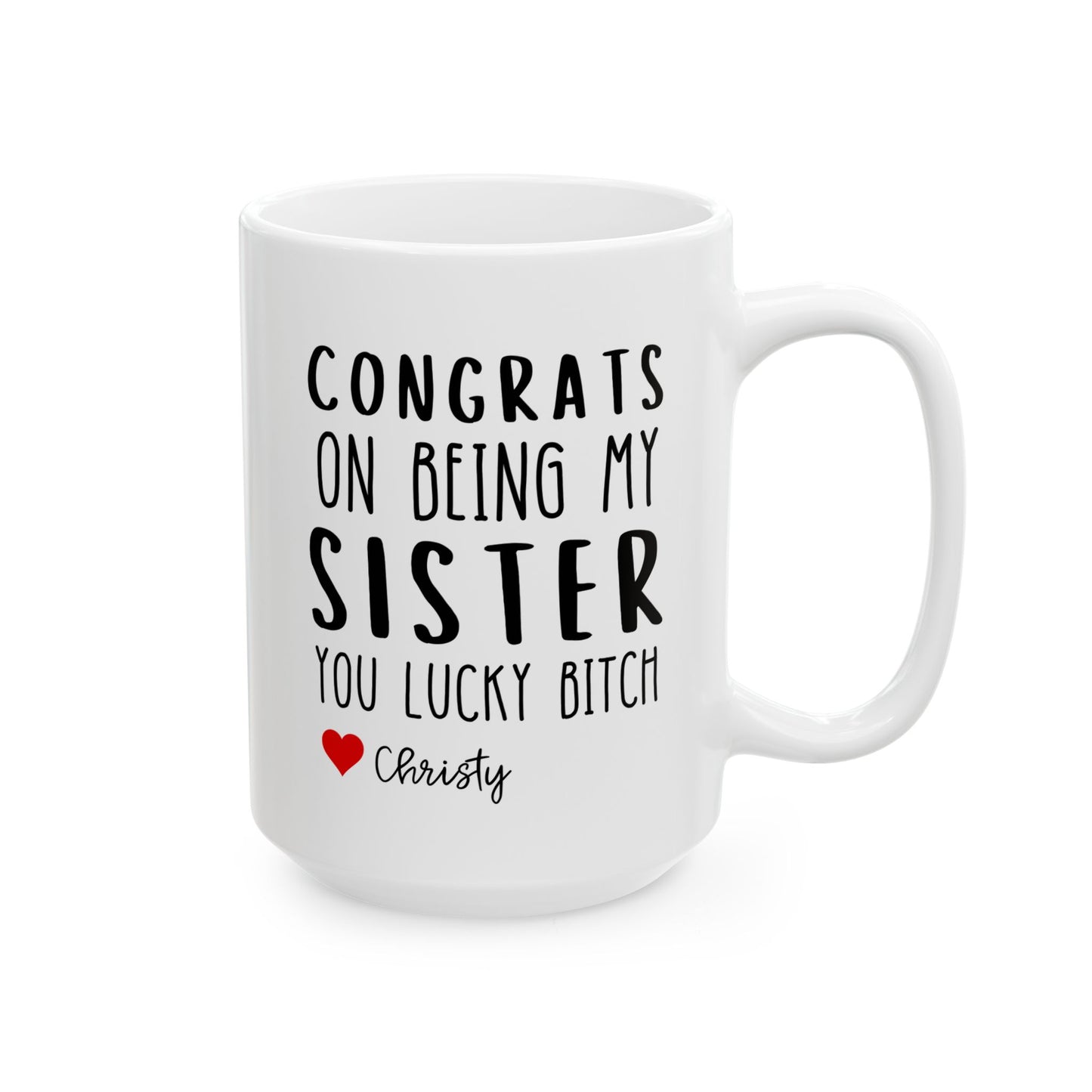 Personalized Congrats On Being My Sister You Lucky Bitch 15oz white funny large coffee mug gift for sibling custom name customize sarcastic sarcasm waveywares wavey wares wavywares wavy wares