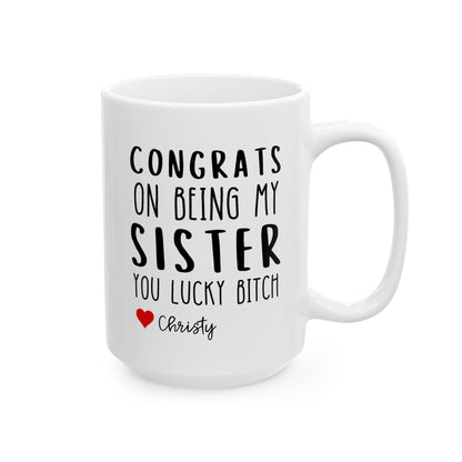 Personalized Congrats On Being My Sister You Lucky Bitch 15oz white funny large coffee mug gift for sibling custom name customize sarcastic sarcasm waveywares wavey wares wavywares wavy wares