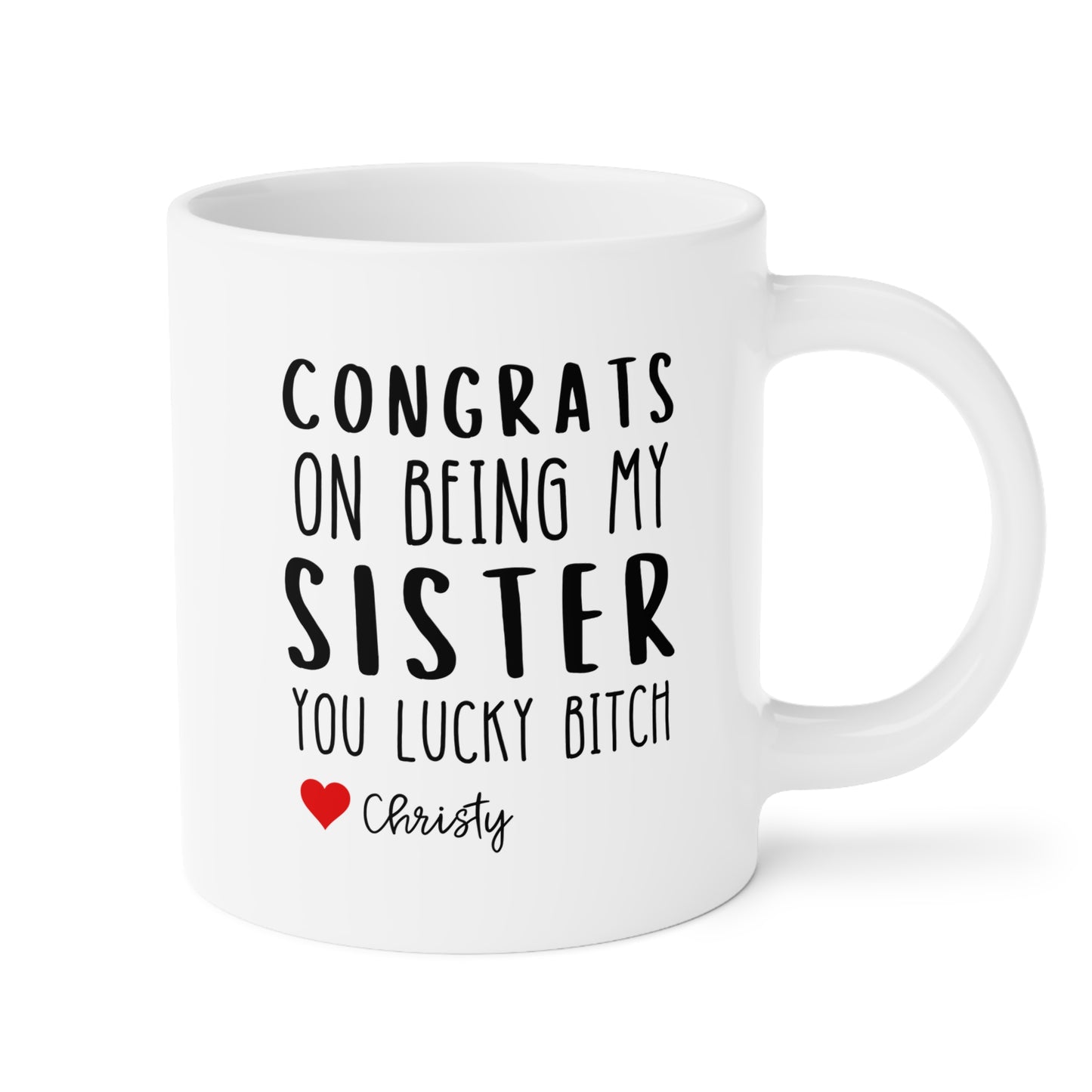 Personalized Congrats On Being My Sister You Lucky Bitch 20oz white funny large coffee mug gift for sibling custom name customize sarcastic sarcasm waveywares wavey wares wavywares wavy wares 