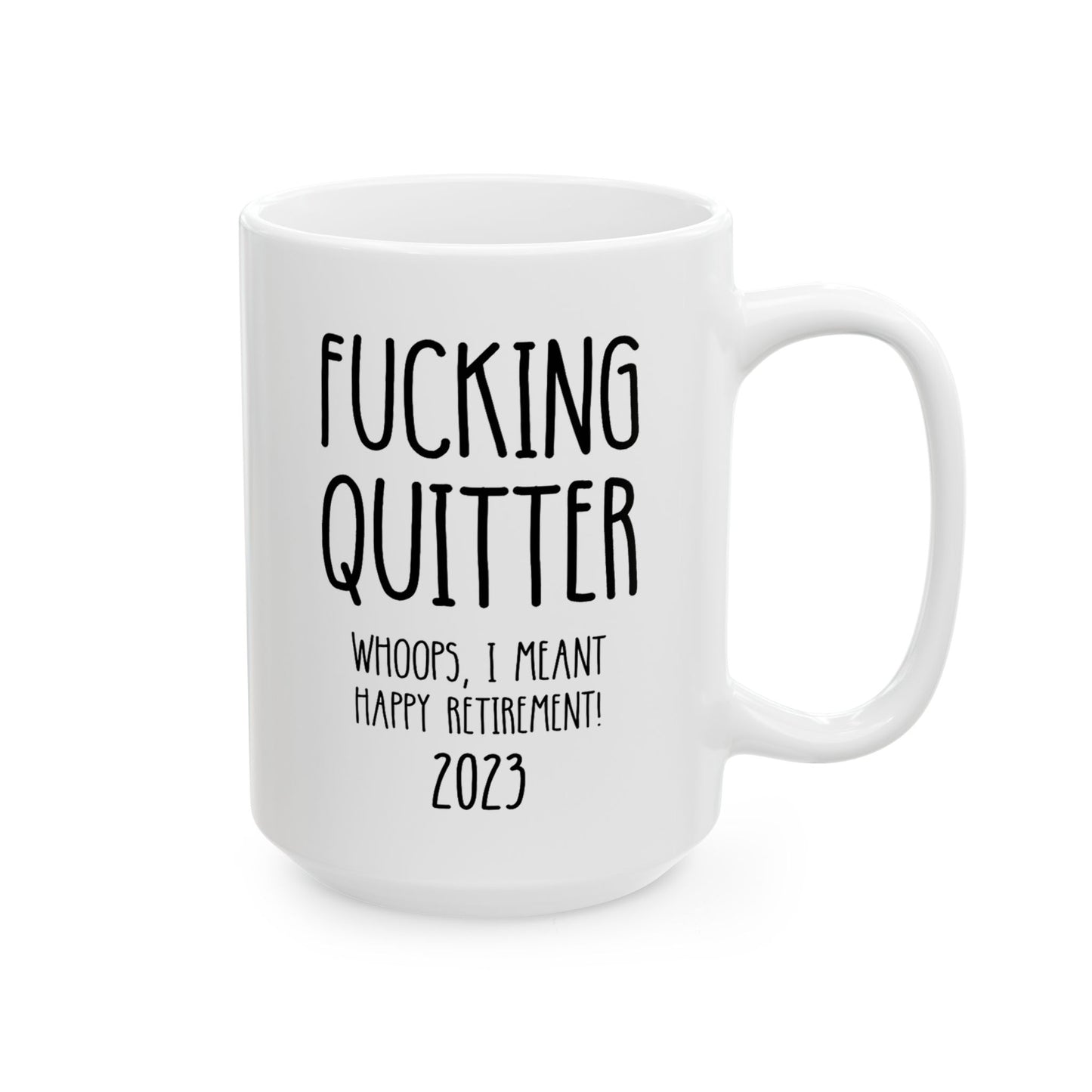 Personalized Fucking Quitter Whoops I Meant Happy Retirement 15oz white funny large coffee mug gift for retiree man woman custom date customize year waveywares wavey wares wavywares wavy wares 