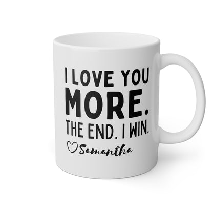 Personalized I Love You More The End I Win 11oz white funny large coffee mug gift for mom mother's day customize custom name heart design waveywares wavey wares wavywares wavy wares