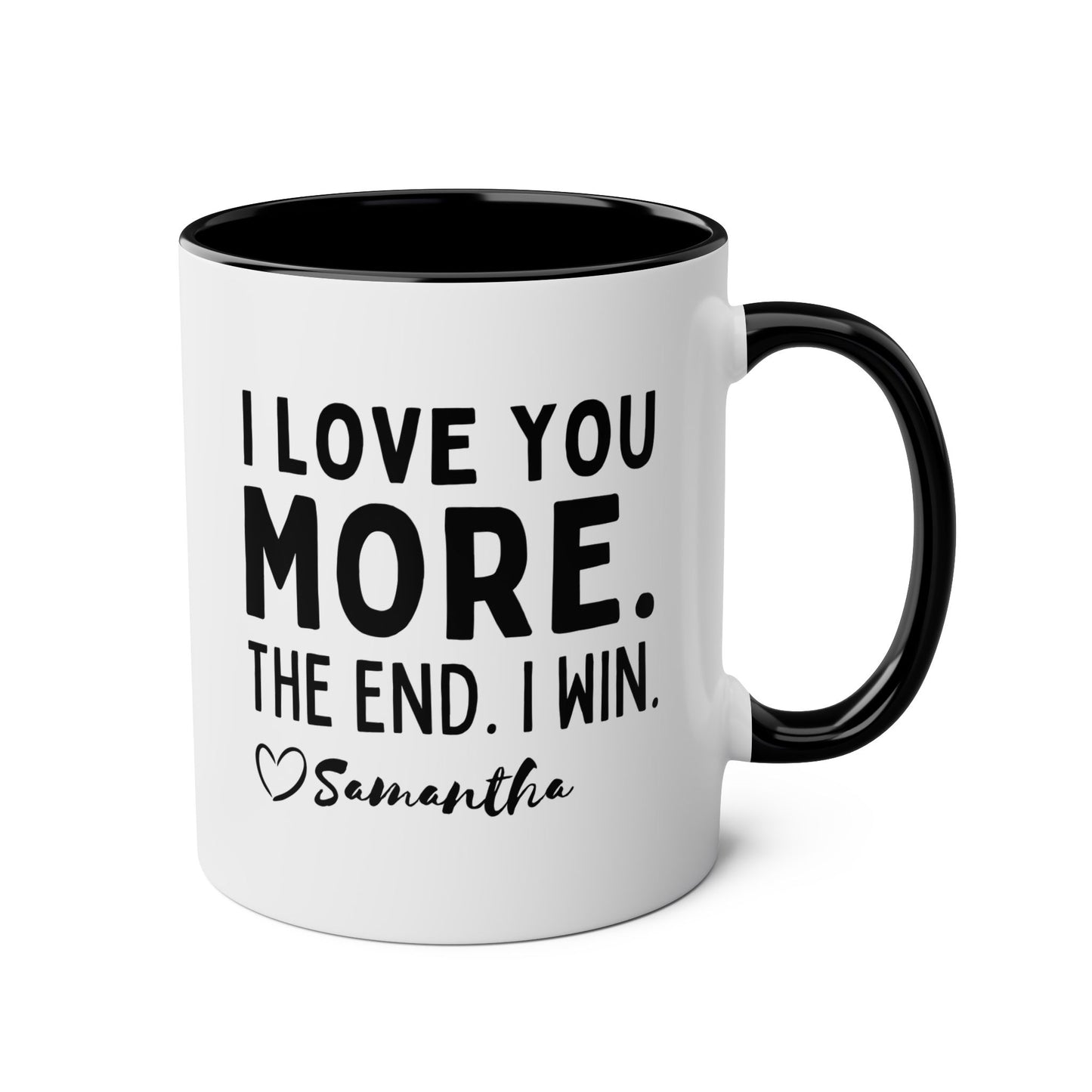 Personalized I Love You More The End I Win 11oz white with black accent funny large coffee mug gift for mom mother's day customize custom name heart design waveywares wavey wares wavywares wavy wares