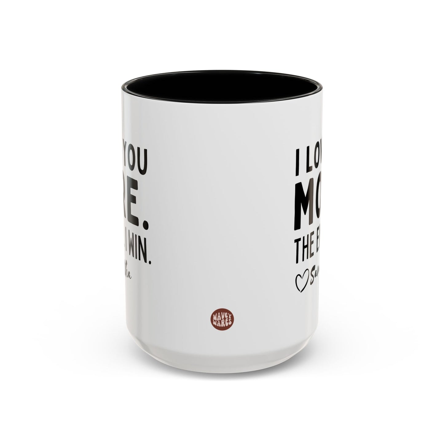 Personalized I Love You More The End I Win 15oz white with black accent funny large coffee mug gift for mom mother's day customize custom name heart design waveywares wavey wares wavywares wavy wares side