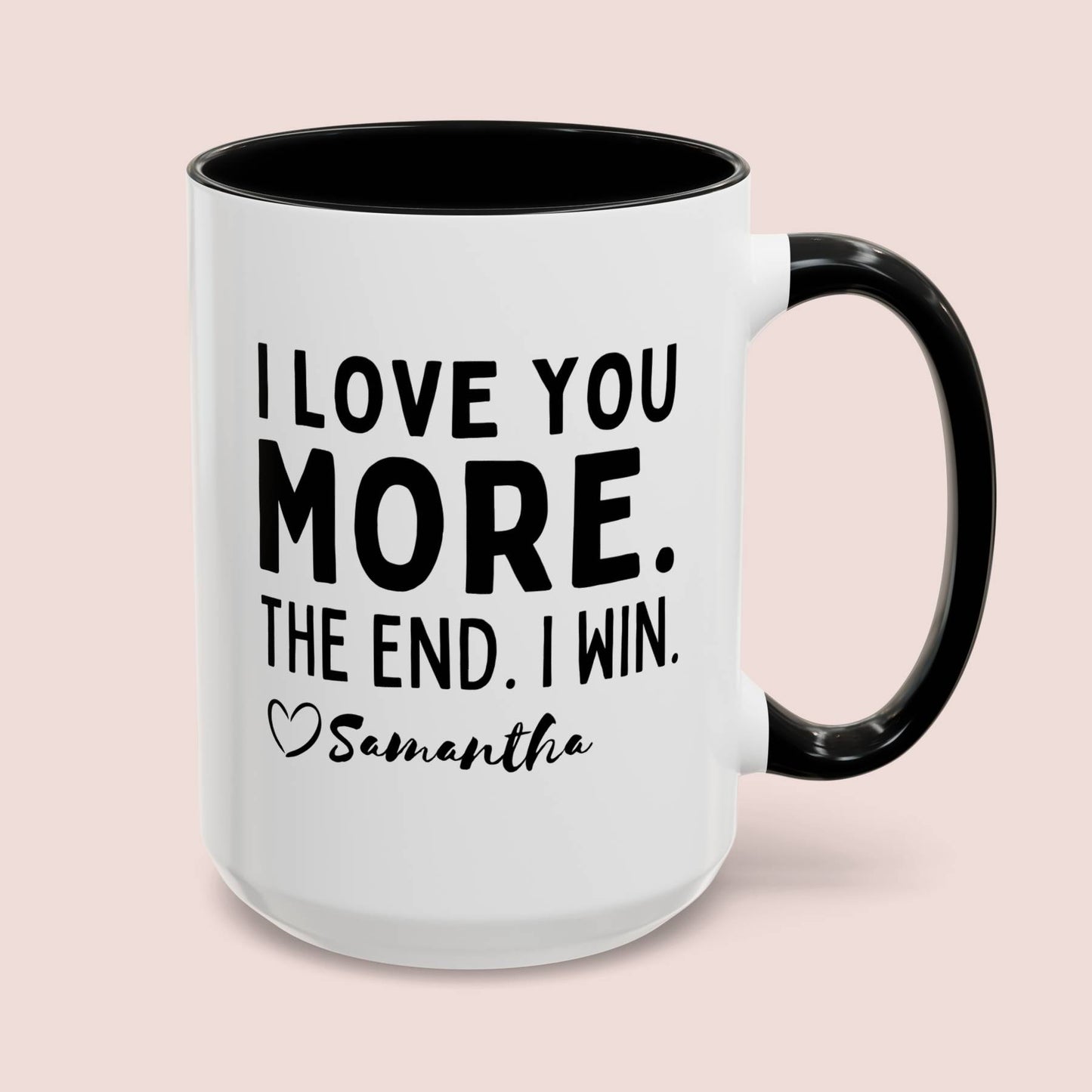 Personalized I Love You More The End I Win 15oz white with black accent funny large coffee mug gift for mom mother's day customize custom name heart design waveywares wavey wares wavywares wavy wares cover