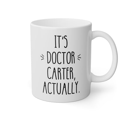 Personalized It's Doctor Actually 11oz white funny large coffee mug gift for new doctor of education graduate Ed.D PHD MD custom doctorate graduation customize name waveywares wavey wares wavywares wavy wares