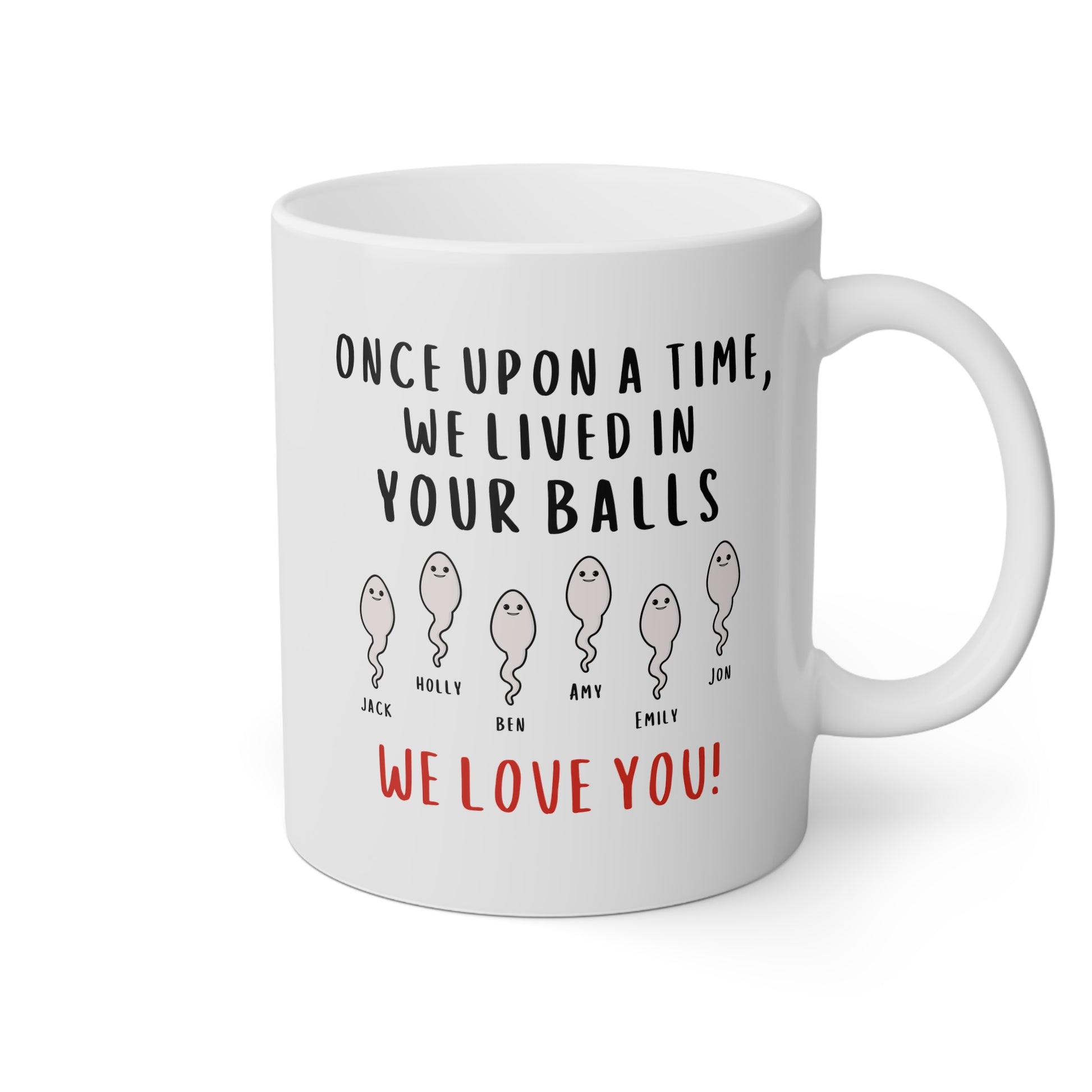 Personalized Once Upon A Time We Lived In Your Balls We Love You 11oz white funny large coffee mug gift for dad custom sperm name grandpa Father's day Christmas customize waveywares wavey wares wavywares wavy wares 