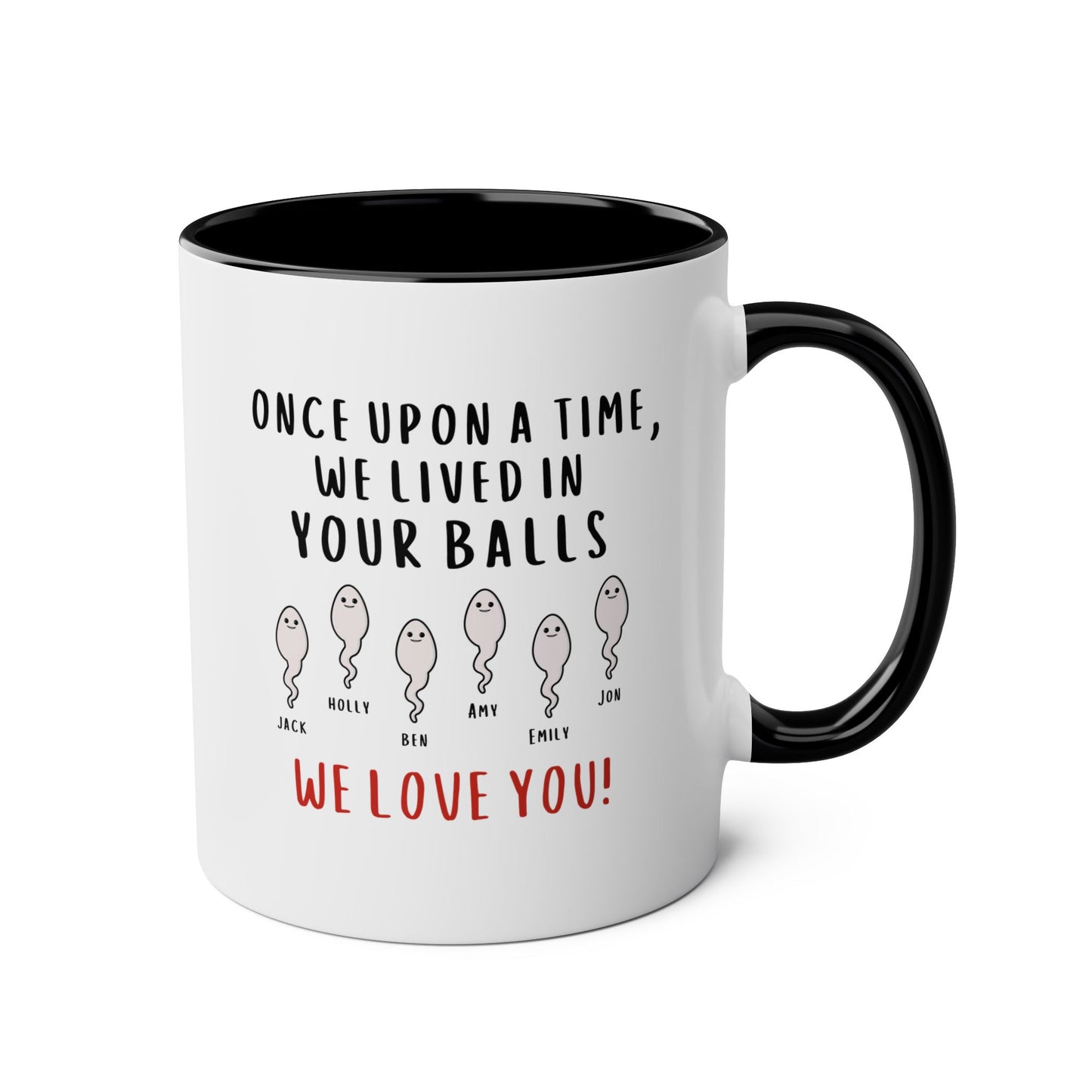 Personalized Once Upon A Time We Lived In Your Balls We Love You 11oz white with black accent funny large coffee mug gift for dad custom sperm name grandpa Father's day Christmas customize waveywares wavey wares wavywares wavy wares 