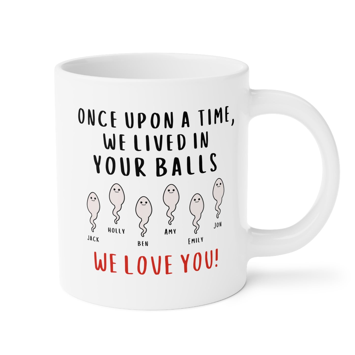 Personalized Once Upon A Time We Lived In Your Balls We Love You 20oz white funny large coffee mug gift for dad custom sperm name grandpa Father's day Christmas customize waveywares wavey wares wavywares wavy wares