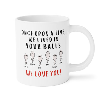 Personalized Once Upon A Time We Lived In Your Balls We Love You 20oz white funny large coffee mug gift for dad custom sperm name grandpa Father's day Christmas customize waveywares wavey wares wavywares wavy wares