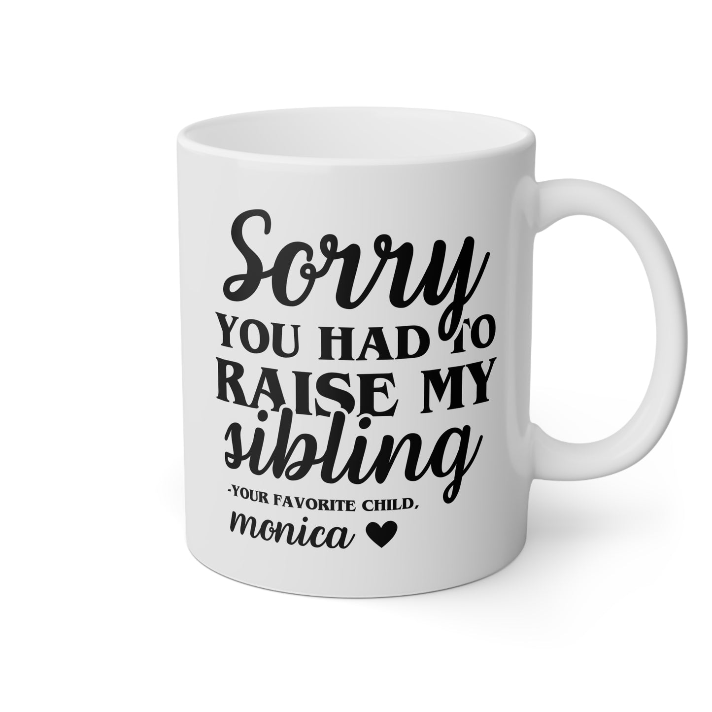 Personalized Sorry You Had To Raise My Sibling 11oz white funny large coffee mug gift for mom custom name from your favorite child daughter awesome great job customize Mother's Day mum waveywares wavey wares wavywares wavy wares