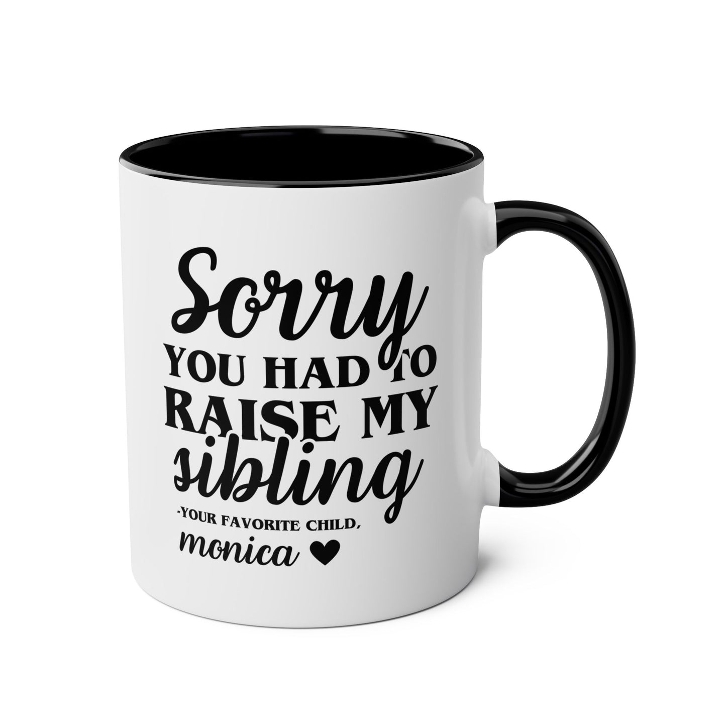 Personalized Sorry You Had To Raise My Sibling 11oz white with black accent funny large coffee mug gift for mom custom name from your favorite child daughter awesome great job customize Mother's Day mum waveywares wavey wares wavywares wavy wares