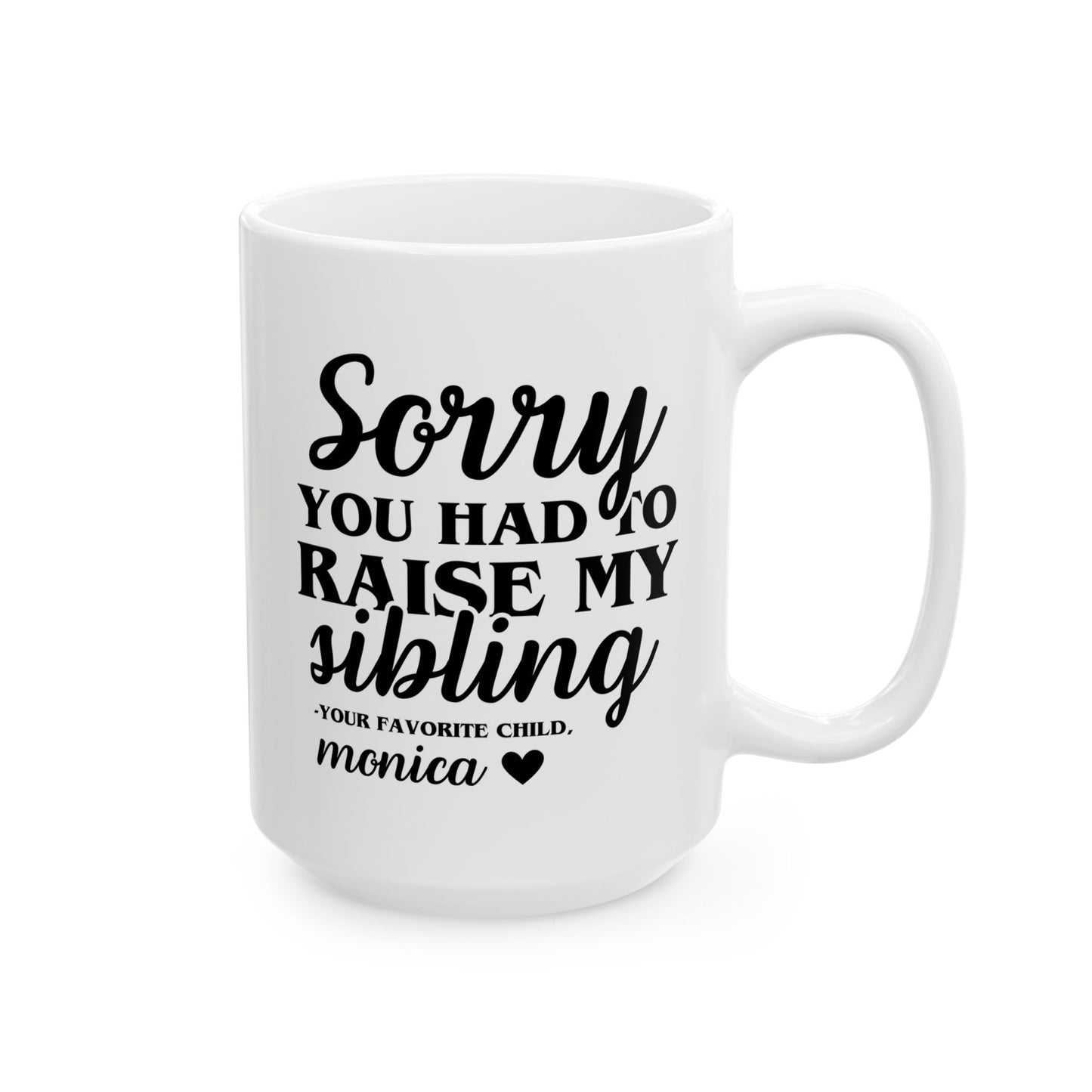 Personalized Sorry You Had To Raise My Sibling 15oz white funny large coffee mug gift for mom custom name from your favorite child daughter awesome great job customize Mother's Day mum waveywares wavey wares wavywares wavy wares