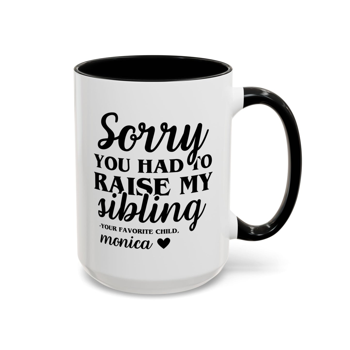 Personalized Sorry You Had To Raise My Sibling 15oz white with black accent funny large coffee mug gift for mom custom name from your favorite child daughter awesome great job customize Mother's Day mum waveywares wavey wares wavywares wavy wares