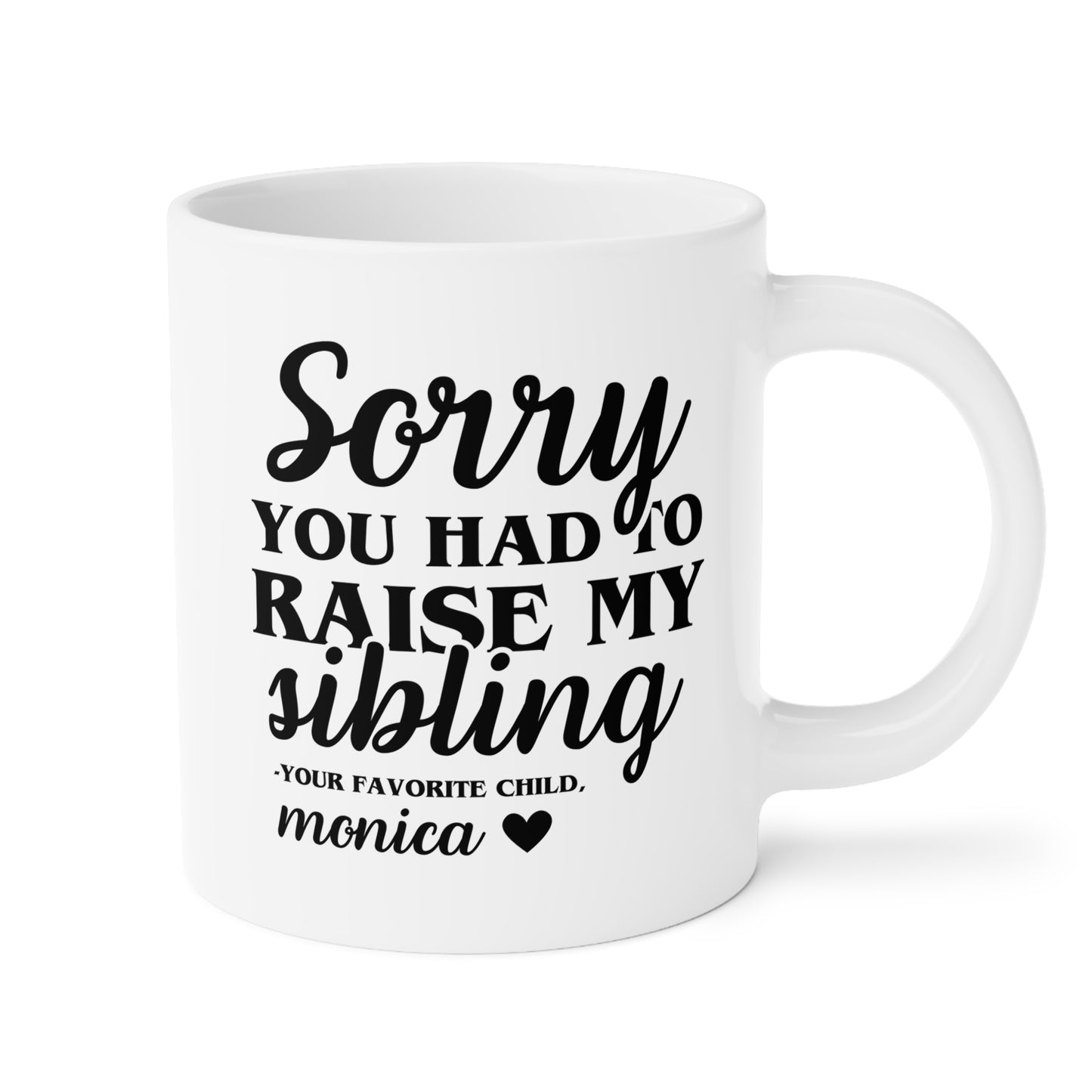 Personalized Sorry You Had To Raise My Sibling 20oz white funny large coffee mug gift for mom custom name from your favorite child daughter awesome great job customize Mother's Day mum waveywares wavey wares wavywares wavy wares 