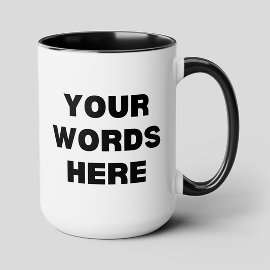 Personalized Write Your Words Here 15oz white with black accent funny large coffee mug gift for friend him her custom customized thick font waveywares wavey wares wavywares wavy wares cover